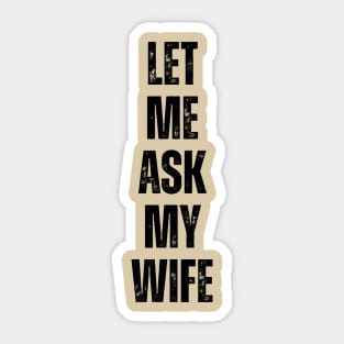 Let Me Ask My Wife Funny Marriage Quote Sticker